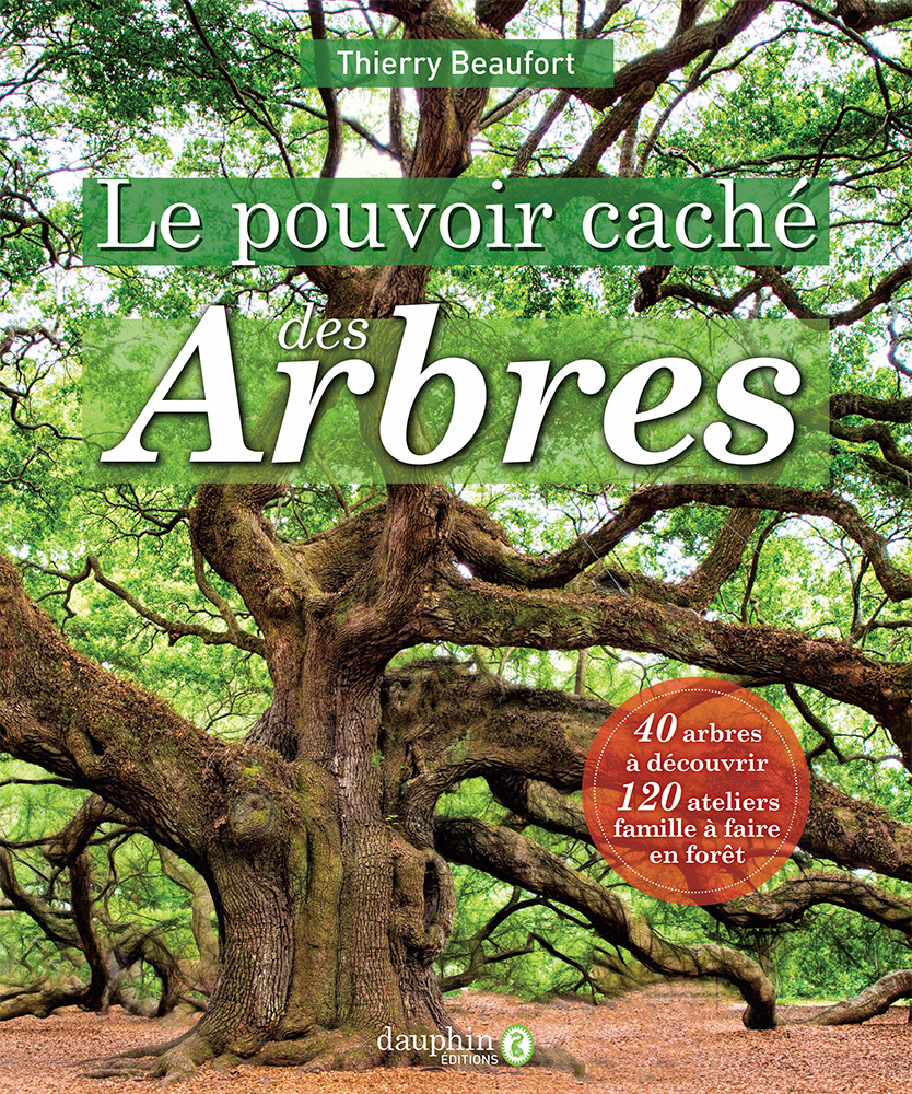 Le pouvoir caché des arbres - Thierry Beaufort - Editions du Dauphin - 9782716317580